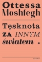 Tęsknota za innym światem - Ottessa Moshfegh, Ottessa Moshfegh