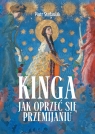 Kinga jak oprzeć się przemijaniu Piotr Stefaniak
