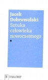 Sztuka człowieka nowoczesnego Dobrowolski Jacek