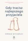 Gdy tracisz najlepszego przyjaciela. Poradnik dla tych, którzy przeżywają Jeannie Wycherley .