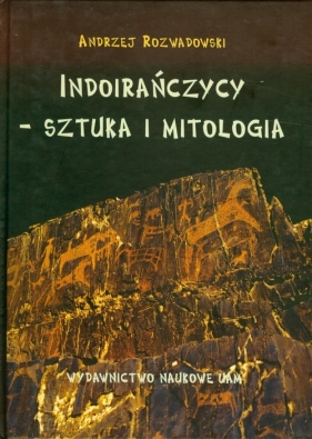 Indoirańczycy sztuka i mitologia - Rozwadowski Andrzej