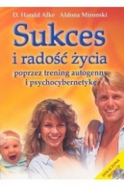 Sukces i radość życia poprzez trening autogenny i psychocybernetykę