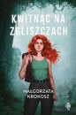 Kwitnąc na zgliszczach - Małgorzata Krokosz