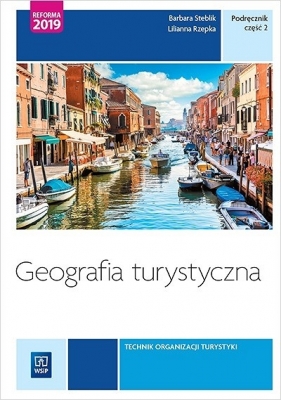 Geografia turystyczna. Część 2. Technik organizacji turystyki - Steblik-Wlaźlak Barbara, Rzepka Lilianna