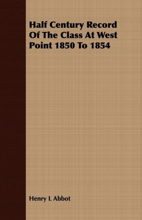 Half Century Record Of The Class At West Point 1850 To 1854 - Abbot Henry L
