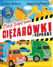 Moje superowe ciężarówki i koparki - Giles Andreae 