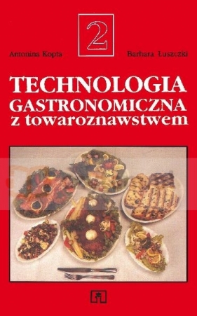 Technologia gastronomiczna z towaroznawstwem. Część 2 - Antonina Kopta, Barbara Łuszczki