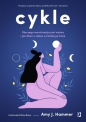 Cykle. Dlaczego menstruacja jest ważna i jak dbać o siebie w każdej jej fazie - Amy J. Hammer