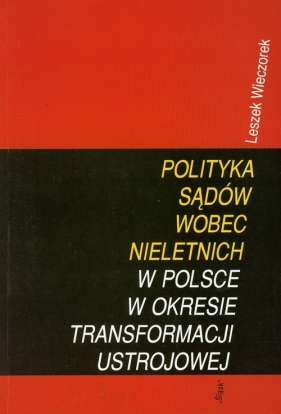 Polityka sądów wobec nieletnich w Polsce - Wieczorek Leszek
