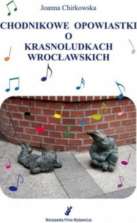 Chodnikowe opowiastki o krasnoludkach wrocławskich - Joanna Chirkowska