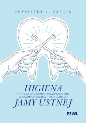 Higiena i inne zachowania prozdrowotne w różnych stanach klinicznych jamy ustnej - Pawlik Agnieszka A.