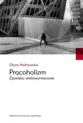 Pracoholizm Zjawisko wielowymiarowe - Malinowska Diana<br />