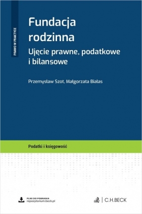 Fundacja rodzinna. Ujęcie prawne, podatkowe i bilansowe + wzory do pobrania - Przemysław Szot, Małgorzata Białas