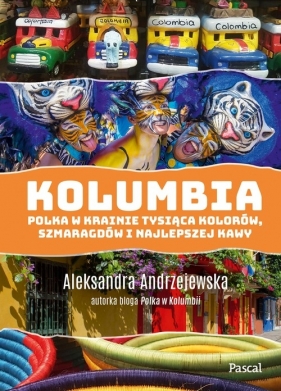Kolumbia. Polka w krainie tysiąca kolorów szmaragdów i najlepszej kawy - Andrzejewska Aleksandra