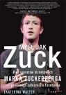 Myśl jak Zuck Pięć sekretów biznesowych Marka Zuckerberga - genialnego Walter Ekaterina