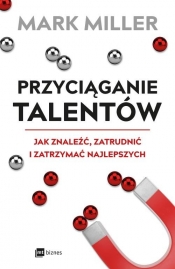Przyciąganie talentów (Uszkodzona okładka) - Mark Miller