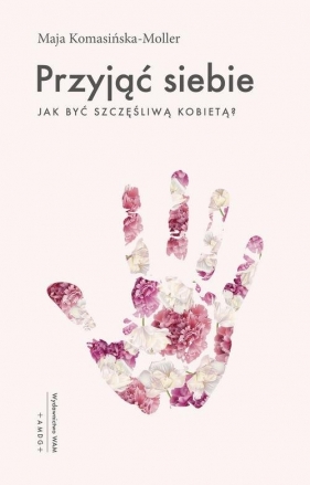 Przyjąć siebie. - Maja Komasińska-Moller