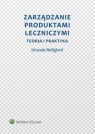 Zarządzanie produktami leczniczymi Teoria i praktyka Religioni Urszula