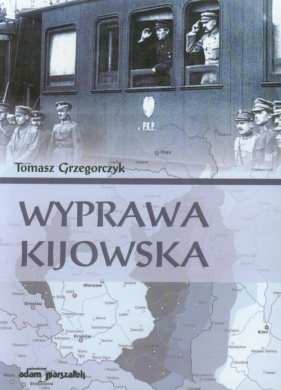 Wyprawa kijowska - Grzegorczyk Tomasz<br />