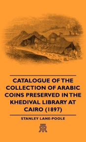 Catalogue of the Collection of Arabic Coins Preserved in the Khedival Library at Cairo