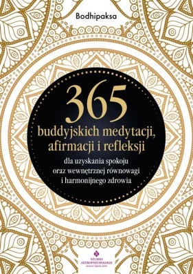 365 buddyjskich medytacji, afirmacji i refleksji dla uzyskania spokoju oraz Bodhipaksa