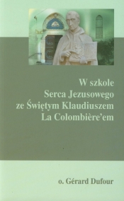 W szkole Serca Jezusowego ze Świętym Klaudiuszem La Colombiere'em - Gerard Dufour