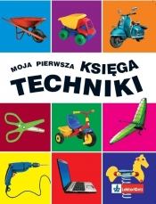 Moja pierwsza księga techniki - Opracowanie zbiorowe