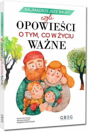 Najmądrzejsze bajki, czyli opowieści o tym, co w życiu ważne - Marta Calik-Tomera, Katarzyna Kądziela, Magdalena Schatt-Skotak