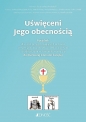 Uświęceni Jego obecnością Poradnik do Pierwszej Komunii Świętej - Łukasz Barszczewski, Marcin Klotz, Anna Mielecka, Ewelina Anna Turko