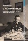 Z Wilna do Workuty Wspomnienia komendanta Garnizonu Okręgu Wileńskiego AK Zarzycki Władysław