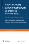 Audyt ochrony danych osobowych w praktyce. Przewodnik dla IOD + wzory do