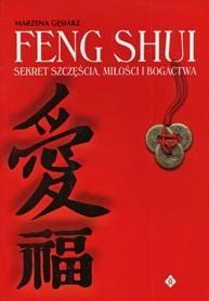 Feng Shui - sekret szczęścia, miłości i bogactwa