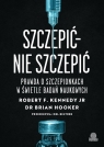 Szczepić - nie szczepić. Prawda o szczepionkach w świetle badań naukowych Robert F. Kennedy Jr., Brian Hooker