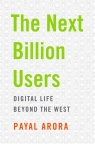 Next Billion Users Digital Life Beyond the West Payal Arora