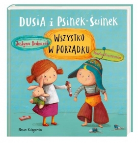 Dusia i Psinek-Świnek Wszystko w porządku - Justyna Bednarek