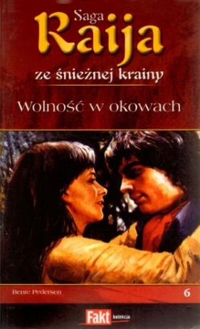 Raija. Saga ze śnieżnej krainy. Tom 6. Wolność w okowach - Bente Pedersen