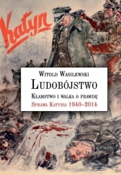 Ludobójstwo Kłamstwo i walka o prawdę - Wasilewski Witold