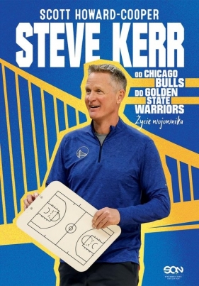 Steve Kerr. Od Chicago Bulls do Golden State Warriors. Życie wojownika - Scott Howard-Cooper