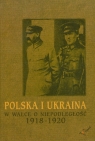 Polska i Ukraina w walce o niepodległość 1918-1920