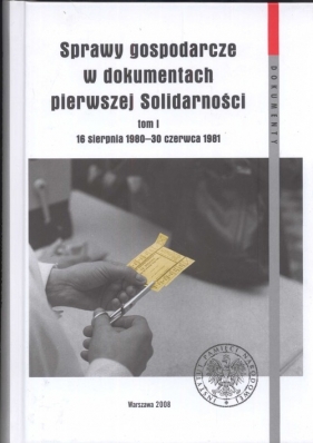 Sprawy gospodarcze w dokumentach pierwszej Solidarności Tom 1 - Luszniewicz Jacek, Zawistowski Andrzej<br />