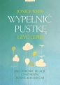 Wypełnić pustkę i żyć lepiej. Jak uzdrowić relację z partnerem, rodzicami i dziećmi - Jonice Webb