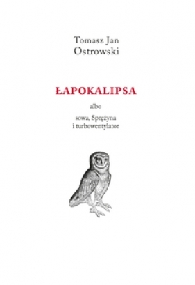 Łapokalipsa albo sowa, sprężyna i turbowentylator - Tomasz Jan Ostrowski