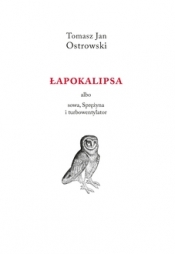 Łapokalipsa albo sowa, sprężyna i turbowentylator - Tomasz Jan Ostrowski