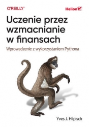 Uczenie przez wzmacnianie w finansach. Wprowadzenie z wykorzystaniem Pythona - Yves J. Hilpisch .