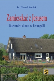 Zamieszkać z Jezusem - STANIEK EDWARD