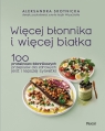 Więcej błonnika i więcej białka. 100 proteinowo-błonnikowych przepisów dla Aleksandra Skotnicka