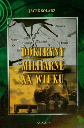 Doktryny militarne XX wieku - Solarz Jacek<br />