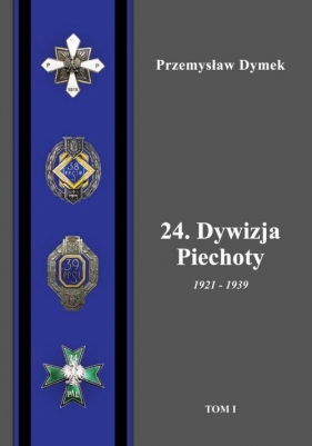 24. Dywizja Piechoty 1921-1939. Tom 1/2 - Przemysław Dymek