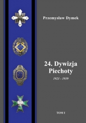 24. Dywizja Piechoty 1921-1939. Tom 1/2 - Dymek Przemysław