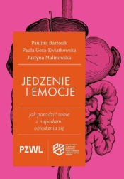 Jedzenie i emocje. Jak poradzić sobie z napadami objadania - Justyna Malinowska